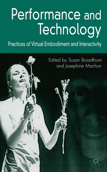 Performance and Technology: Practices of Virtual Embodiment and Interactivity